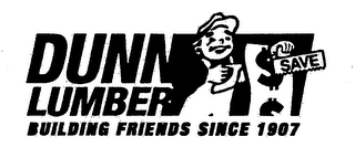 DUNN LUMBER BUILDING FRIENDS SINCE 1907 SAVE Trademark Image