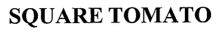 SQUARE TOMATO Trademark Image