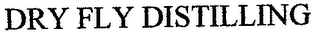 DRY FLY DISTILLING Trademark Image