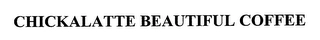 CHICKALATTE BEAUTIFUL COFFEE Trademark Image