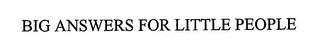 BIG ANSWERS FOR LITTLE PEOPLE Trademark Image