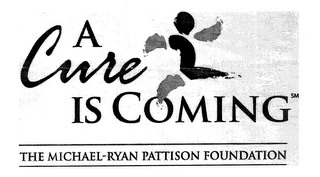 A CURE IS COMING THE MICHAEL-RYAN PATTISON FOUNDATION Trademark Image