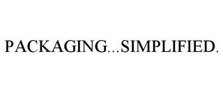 PACKAGING...SIMPLIFIED. Trademark Image