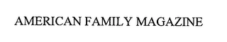AMERICAN FAMILY MAGAZINE Trademark Image