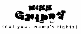LITTLE MISS GRIPPY (NOT YOUR MAMA'S TIGHTS) Trademark Image