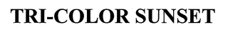 TRI-COLOR SUNSET Trademark Image