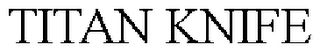 TITAN KNIFE Trademark Image