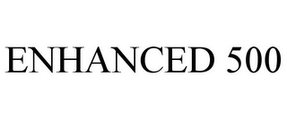 ENHANCED 500 Trademark Image