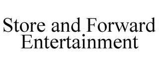 STORE AND FORWARD ENTERTAINMENT Trademark Image