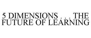5 DIMENSIONS . . . THE FUTURE OF LEARNING Trademark Image