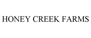 HONEY CREEK FARMS Trademark Image