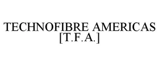 TECHNOFIBRE AMERICAS [T.F.A.] Trademark Image
