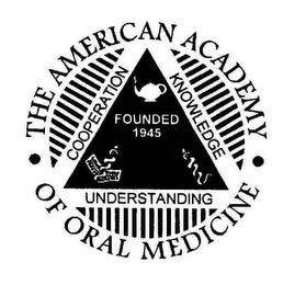 THE AMERICAN ACADEMY OF ORAL MEDICINE FOUNDED 1945 COOPERATION KNOWLEDGE UNDERSTANDING Trademark Image