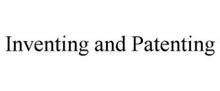INVENTING AND PATENTING Trademark Image