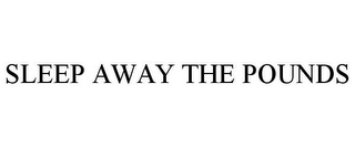 SLEEP AWAY THE POUNDS Trademark Image