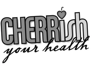 CHERRISH YOUR HEALTH Trademark Image