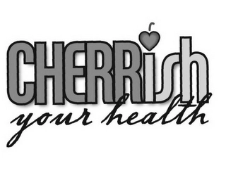 CHERRISH YOUR HEALTH Trademark Image