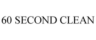 60 SECOND CLEAN Trademark Image