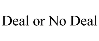 DEAL OR NO DEAL Trademark Image