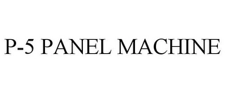 P-5 PANEL MACHINE Trademark Image