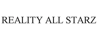 REALITY ALL STARZ Trademark Image