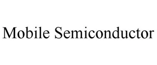 MOBILE SEMICONDUCTOR Trademark Image