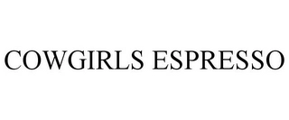 COWGIRLS ESPRESSO Trademark Image