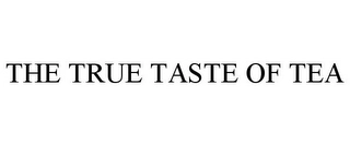 THE TRUE TASTE OF TEA Trademark Image