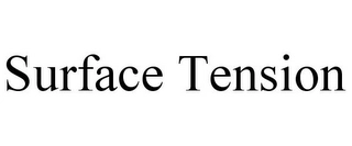 SURFACE TENSION Trademark Image