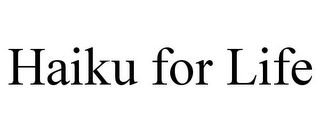 HAIKU FOR LIFE Trademark Image