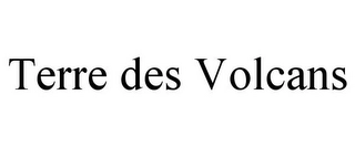 TERRE DES VOLCANS Trademark Image