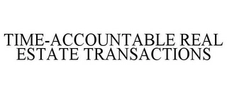 TIME-ACCOUNTABLE REAL ESTATE TRANSACTIONS Trademark Image