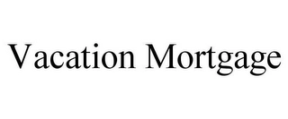 VACATION MORTGAGE Trademark Image