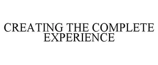CREATING THE COMPLETE EXPERIENCE Trademark Image