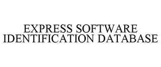 EXPRESS SOFTWARE IDENTIFICATION DATABASE Trademark Image