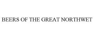 BEERS OF THE GREAT NORTHWET Trademark Image