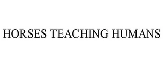 HORSES TEACHING HUMANS Trademark Image