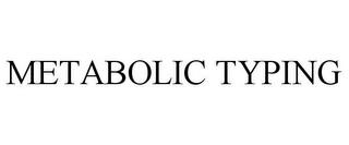 METABOLIC TYPING Trademark Image