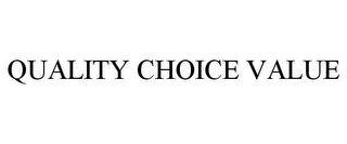 QUALITY CHOICE VALUE Trademark Image