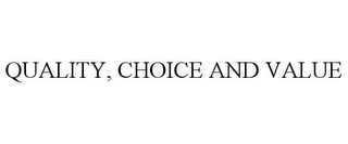 QUALITY, CHOICE AND VALUE Trademark Image