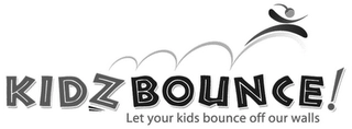 KIDZ BOUNCE! LET YOUR KIDS BOUNCE OFF OUR WALLS Trademark Image
