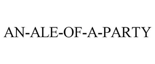 AN-ALE-OF-A-PARTY Trademark Image
