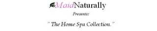 MAIDNATURALLY PRESENTS: "THE HOME SPA COLLECTION" Trademark Image