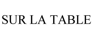 SUR LA TABLE Trademark Image