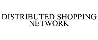 DISTRIBUTED SHOPPING NETWORK Trademark Image
