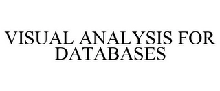 VISUAL ANALYSIS FOR DATABASES Trademark Image
