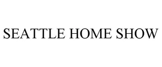 SEATTLE HOME SHOW Trademark Image