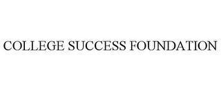 COLLEGE SUCCESS FOUNDATION Trademark Image