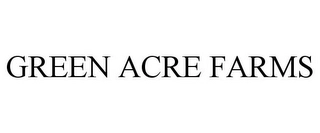 GREEN ACRE FARMS Trademark Image