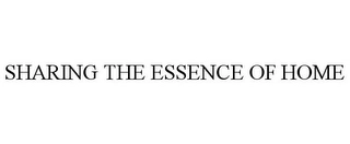 SHARING THE ESSENCE OF HOME Trademark Image
